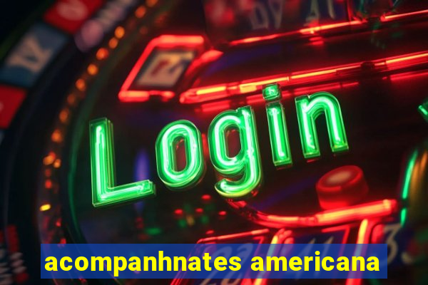 acompanhnates americana